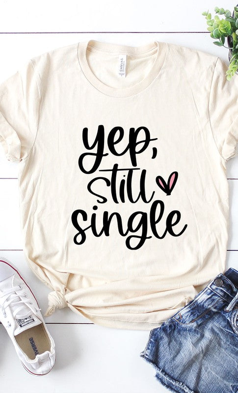 Yep Still Single Graphic Tee T-Shirt