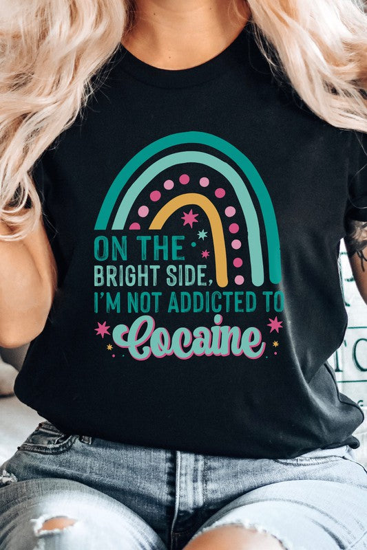 The Bright Side Im Not Addicted To Graphic Tee T-Shirt