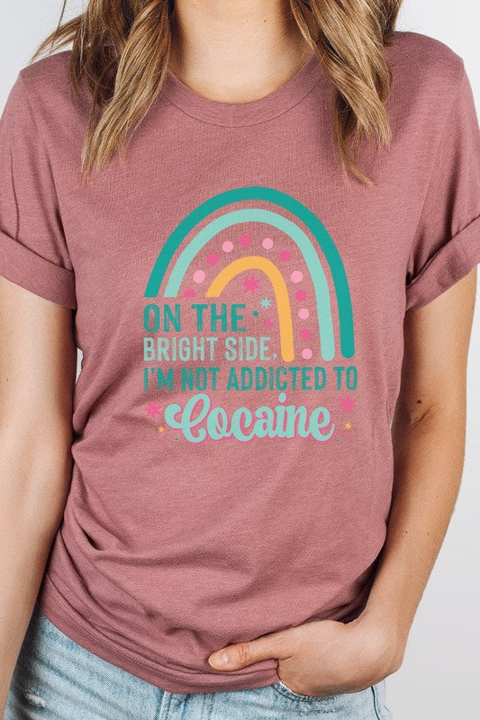 The Bright Side Im Not Addicted To Graphic Tee T-Shirt